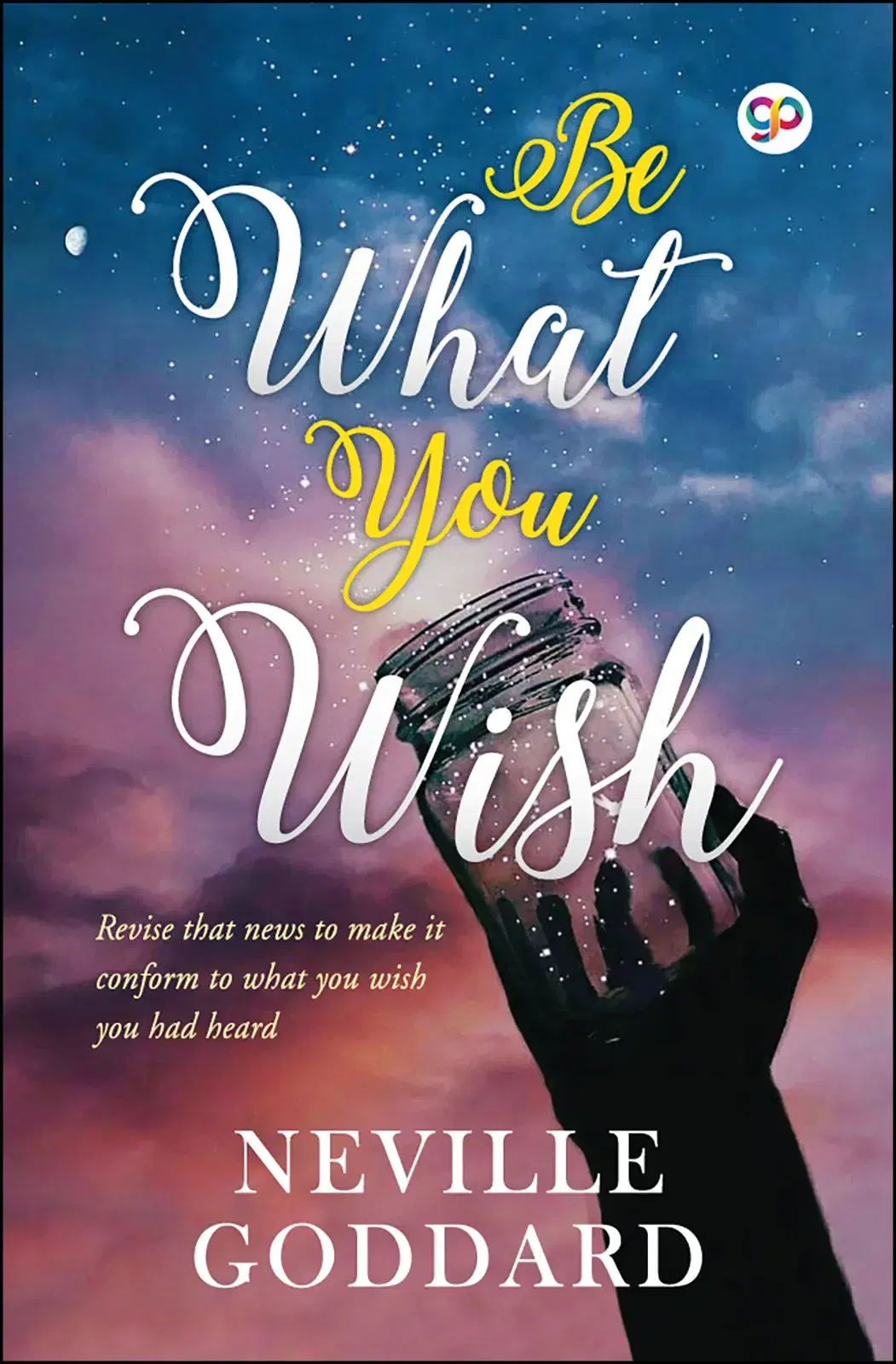 Be What You Wish by Neville Goddard (Hardcover Book)